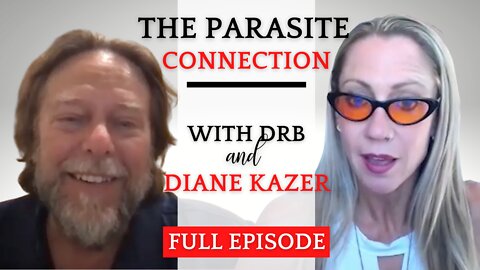 DrB Interview "The Parasite Connection" with Diane Kazer - Full Episode