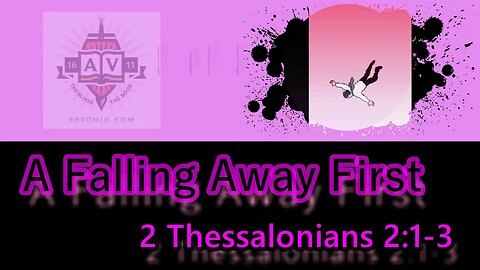 013 A Falling Away First (2 Thessalonians 2:1-3) 1 of 2