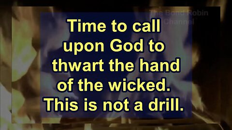 Time to Call upon God to Thwart the Hand of the Wicked: This is not a drill!