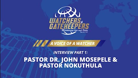A Voice of a Watcher - Pastor Dr. John Mosepele & Pastor Nokuthula - Interview 1