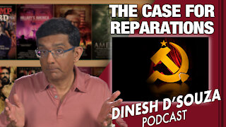 THE CASE FOR REPARATIONS Dinesh D’Souza Podcast Ep 72