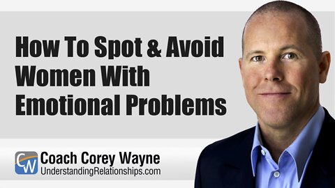 How To Spot & Avoid Women With Emotional Problems