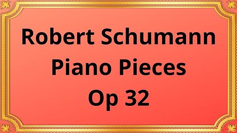 Robert Schumann Piano Pieces, Op 32