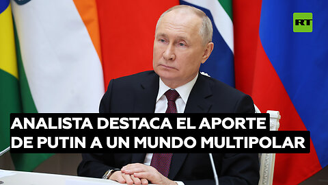 Analista destaca el aporte de Putin a un mundo multipolar