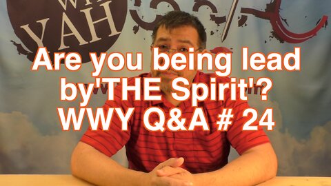Are you being lead by THE Ruach-Spirit? / WWY Q&A 24