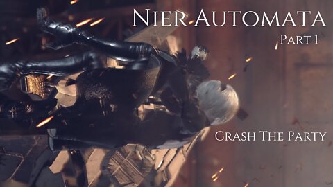 Nier Automata Part 1 - Crash The Party
