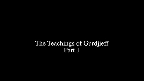 The Teachings of Gurdjieff - Part 1