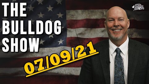 July 9th, 2021 | The Bulldog Show