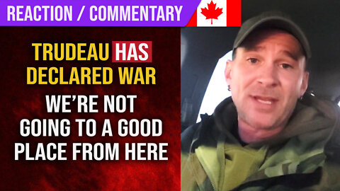 Trudeau HAS Declared War : Commentary