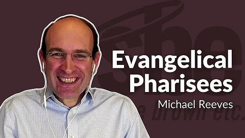 Michael Reeves | Evangelical Pharisees | Steve Brown, Etc. | Key Life