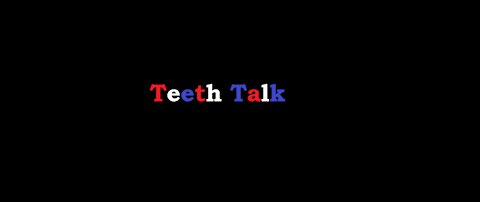 Teeth talk 4-12-20
