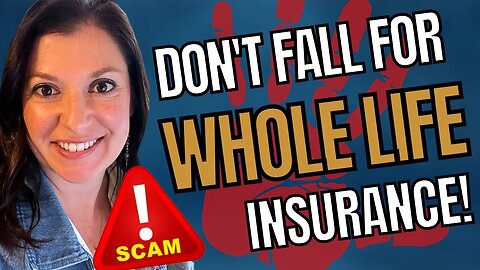 Why You Should NEVER Buy Whole Life Insurance (SCAM ALERT!)