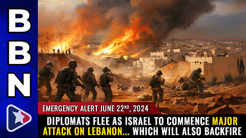 BBN, June 22, 2024 – EMERGENCY ALERT: Diplomats FLEE...