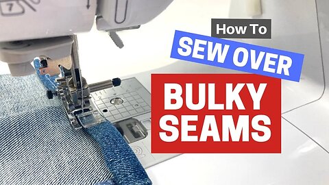 How to Sew Over Bulky SEAMS the EASY WAY