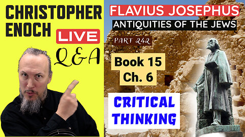 Josephus - Antiquities Book 15 - Ch. 6 (Part 242) LIVE Bible Q&A | Critical Thinking