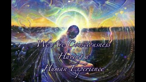 We Are Consciousness Having a Human Experience