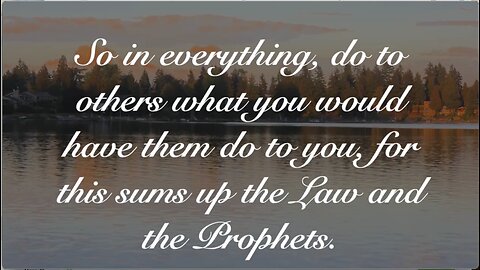 Do to Others What You Have Them Do to You. Matthew 7: 7-12