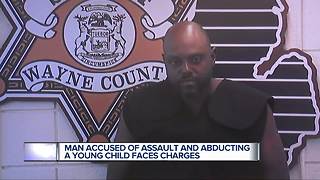 Man accused of assault and abducting a young child faces charges