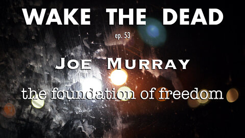 WTD ep.53 Joe Murray 'the foundations of freedom'