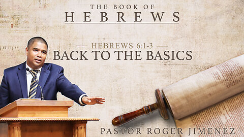 Back to the Basics (Hebrew 6 1-3) | Pastor Roger Jimenez