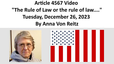 Article 4567 Video - The Rule of Law or the rule of law.... By Anna Von Reitz