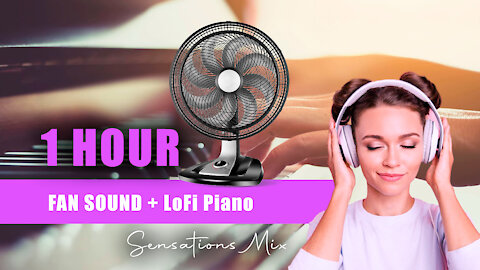 1 HOUR OF RELAXING SOUNDS: Fan Sound & LoFi Piano
