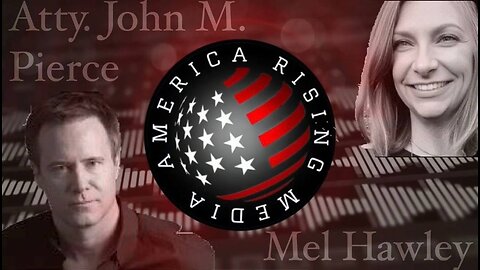 America Rising Media w/Atty John M. Pierce & Mel Hawley