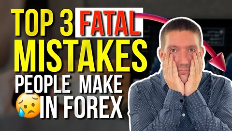 3 Fatal Mistakes People Make Trading Forex | Avoid These Forex Trading Mistakes!