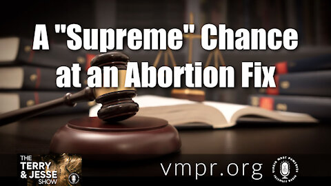18 May 21, The Terry and Jesse Show: A "Supreme" Chance at an Abortion Fix