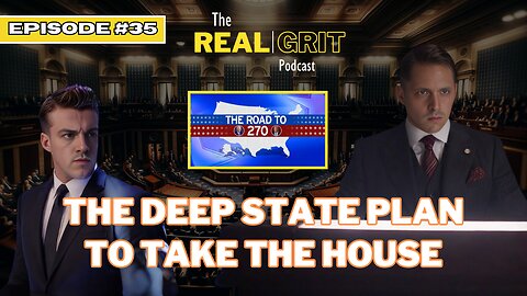 Episode 35: The Deep State Plot to Take the House