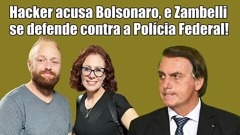 Hacker acusa Bolsonaro, e Zambelli se defende contra a Polícia Federal!