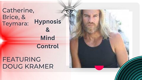 Hypnosis & Mind Control Featuring Doug Kramer - With Brice, Teymara & Catherine