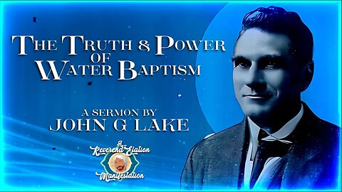 The Truth and Power of Water Baptism ~ John G Lake (37min)