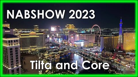 NAB 2023 Coverage with Tilta and Core Booths