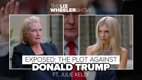 EXPOSED: The Plot Against Donald Trump ft. Julie Kelly | The Liz Wheeler Show
