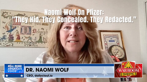 Naomi Wolf On Pfizer: "They Hid. They Concealed. They Redacted." And The FDA Knew!