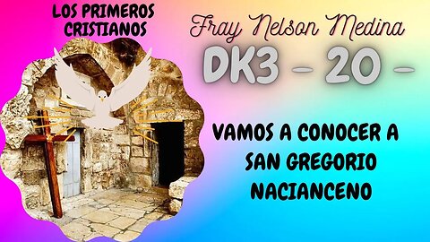 DK3 -20 - Vamos a conocer a San Gregorio Nacianceno. Série, Primeros Cristianos- Fray Nelson Medina.