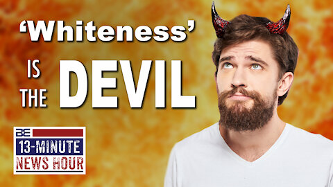 13-Minute News Hour with Bobby Eberle - 'Whiteness' is the Devil says CRT Book 7/7/21