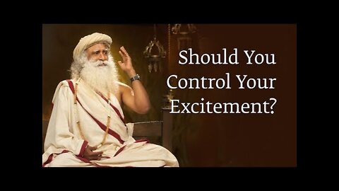 Should You Control Your Excitement? | Sadhguru