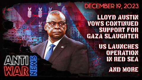 Lloyd Austin Vows Continued Support for Gaza Slaughter, US Launches Operation in Red Sea, and More