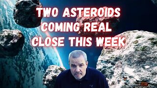 Two Asteroids Coming REAL Close This Week