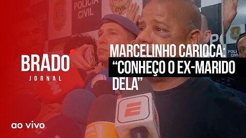 MARCELINHO CARIOCA: “CONHEÇO O EX-MARIDO DELA” - AO VIVO: BRADO JORNAL - 19/12/2023