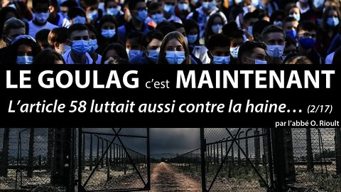 LE GOULAG c’est MAINTENANT - L’article 58 luttait aussi contre la haine(2/17) - abbé Olivier Rioult