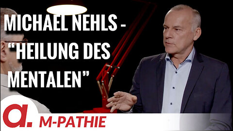 M-PATHIE – Zu Gast heute: Michael Nehls “Heilung des Mentalen”