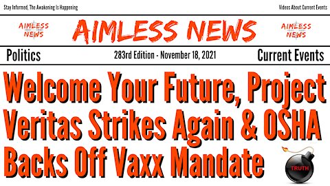 Welcome To Your Future, Project Veritas Strikes Again & OSHA Backs Off Enforcing Vaxx Mandate