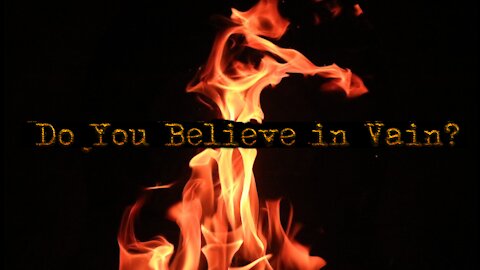 Do you Believe in Vain? - Understanding the Gospel - Part 2