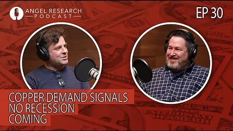 Copper Demand Signals NO Recession Coming | Angel Research Podcast Ep 30