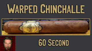 60 SECOND CIGAR REVIEW - Warped Chinchalle - Should I Smoke This