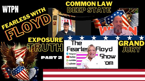 WTPN - GUEST FEARLESS FLOYD (Part 2)- COMMON LAW - GRAND JURY - COMMUNITY NETWORKS - FLOYDS INJUSTICE