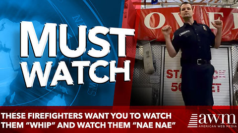 These firefighters want you to watch them “whip” and watch them “nae nae”